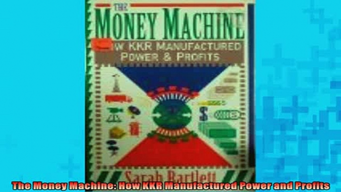 FREE DOWNLOAD  The Money Machine How KKR Manufactured Power and Profits  FREE BOOOK ONLINE