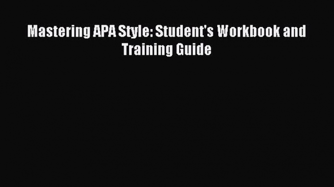 Download Mastering APA Style: Student's Workbook and Training Guide PDF Free