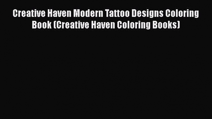 [Read Book] Creative Haven Modern Tattoo Designs Coloring Book (Creative Haven Coloring Books)