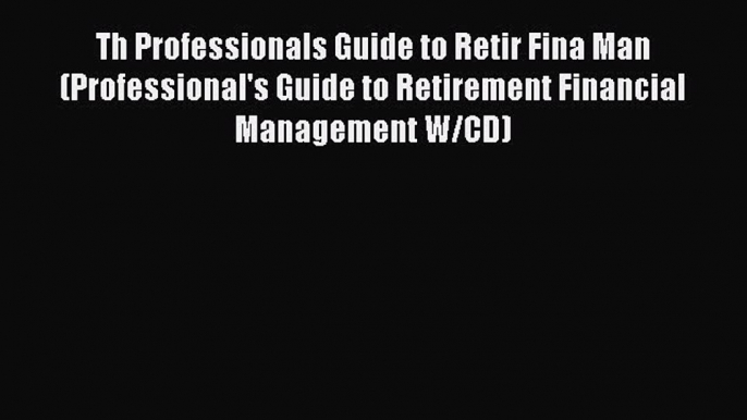 [Read book] Th Professionals Guide to Retir Fina Man (Professional's Guide to Retirement Financial