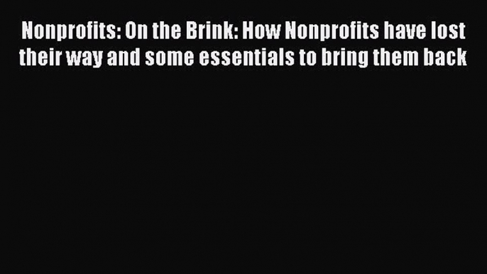 [Read book] Nonprofits: On the Brink: How Nonprofits have lost their way and some essentials