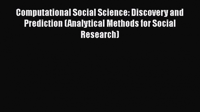 PDF Computational Social Science: Discovery and Prediction (Analytical Methods for Social Research)