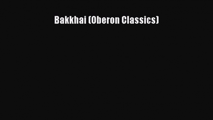 PDF Bakkhai (Oberon Classics)  EBook