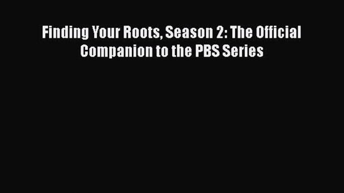 PDF Finding Your Roots Season 2: The Official Companion to the PBS Series  EBook