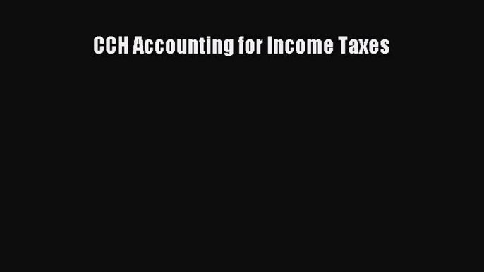 [PDF] CCH Accounting for Income Taxes [Read] Full Ebook