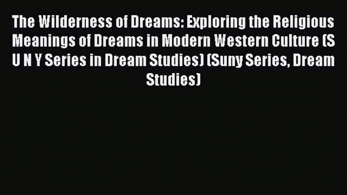 Read The Wilderness of Dreams: Exploring the Religious Meanings of Dreams in Modern Western