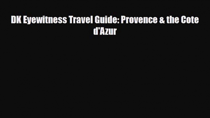 Download DK Eyewitness Travel Guide: Provence & The Cote d'Azur PDF Book Free