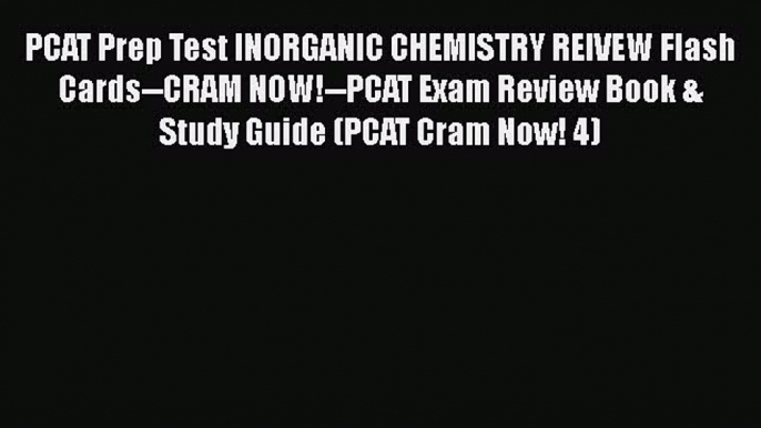 [PDF] PCAT Prep Test INORGANIC CHEMISTRY REIVEW Flash Cards--CRAM NOW!--PCAT Exam Review Book