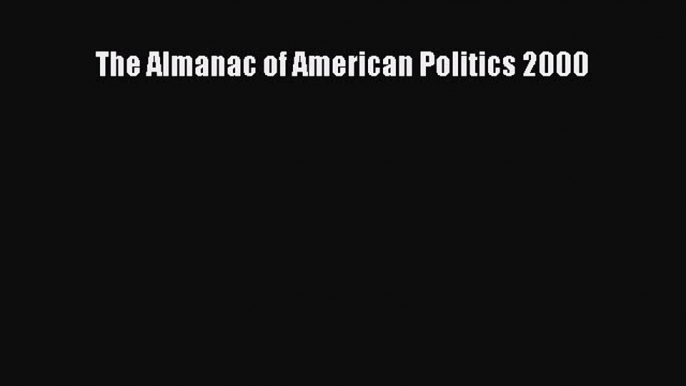 Read The Almanac of American Politics 2000 Ebook Free