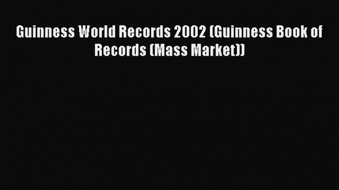 Read Guinness World Records 2002 (Guinness Book of Records (Mass Market)) Ebook Free