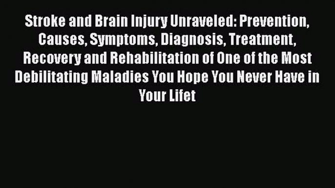 [PDF] Stroke and Brain Injury Unraveled: Prevention Causes Symptoms Diagnosis Treatment Recovery