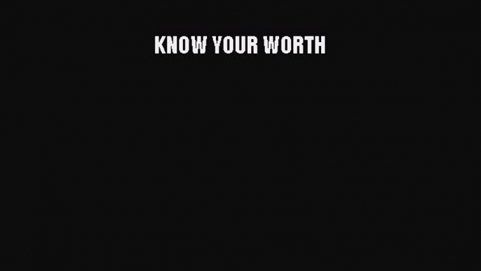 [Download PDF] KNOW YOUR WORTH  Full eBook