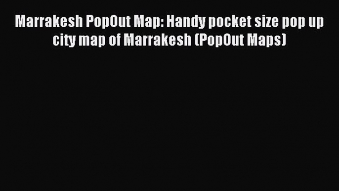 Read Marrakesh PopOut Map: Handy pocket size pop up city map of Marrakesh (PopOut Maps) Ebook