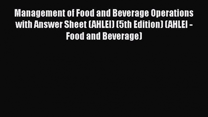 Read Management of Food and Beverage Operations with Answer Sheet (AHLEI) (5th Edition) (AHLEI