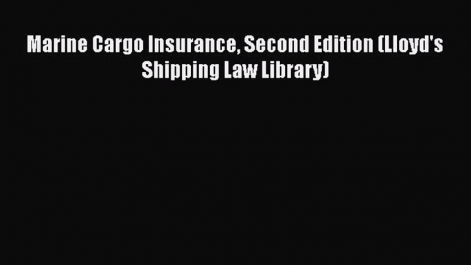 Download Marine Cargo Insurance Second Edition (Lloyd's Shipping Law Library) PDF Online