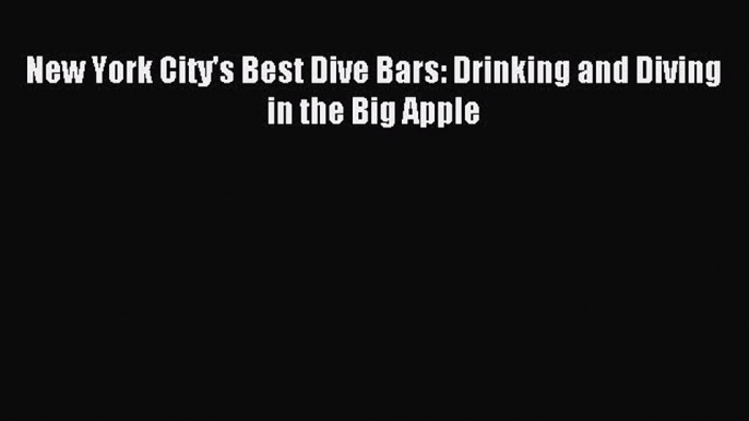 Read New York City's Best Dive Bars: Drinking and Diving in the Big Apple Ebook Online