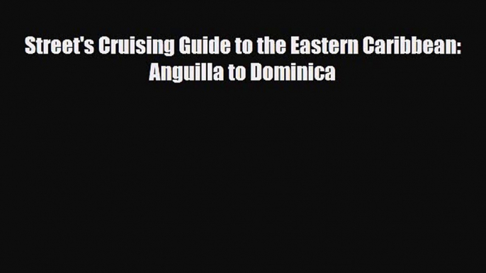 Download Street's Cruising Guide to the Eastern Caribbean: Anguilla to Dominica Free Books