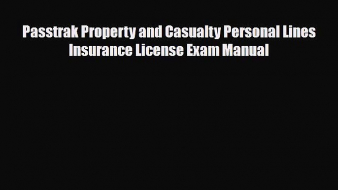 [PDF] Passtrak Property and Casualty Personal Lines Insurance License Exam Manual Read Full