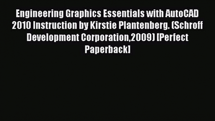 Read Engineering Graphics Essentials with AutoCAD 2010 Instruction by Kirstie Plantenberg.