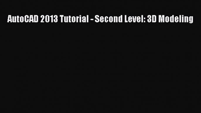 Download AutoCAD 2013 Tutorial - Second Level: 3D Modeling Ebook Free