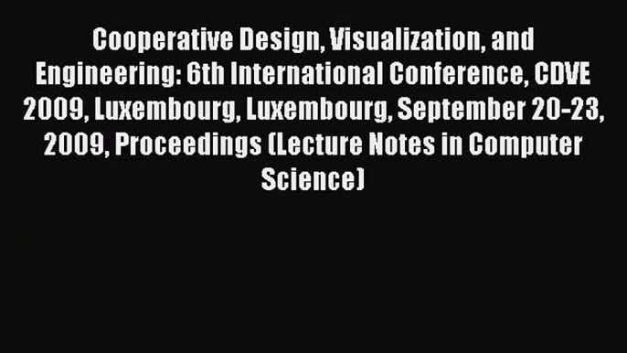 Read Cooperative Design Visualization and Engineering: 6th International Conference CDVE 2009