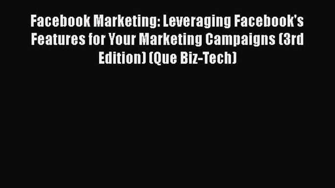 PDF Facebook Marketing: Leveraging Facebook's Features for Your Marketing Campaigns (3rd Edition)