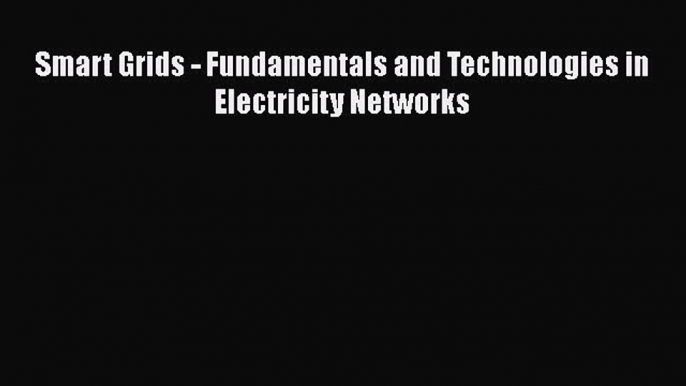 Download Smart Grids - Fundamentals and Technologies in Electricity Networks Ebook Free