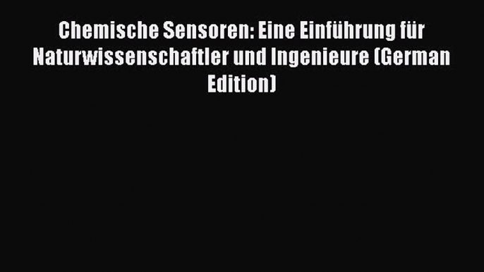 Read Chemische Sensoren: Eine Einführung für Naturwissenschaftler und Ingenieure (German Edition)