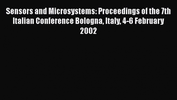 Download Sensors and Microsystems: Proceedings of the 7th Italian Conference Bologna Italy