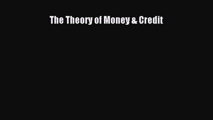 Read The Theory of Money & Credit Ebook Free