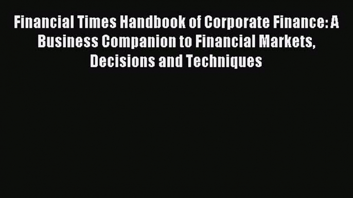 Read Financial Times Handbook of Corporate Finance: A Business Companion to Financial Markets