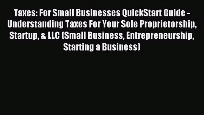 Read Taxes: For Small Businesses QuickStart Guide - Understanding Taxes For Your Sole Proprietorship