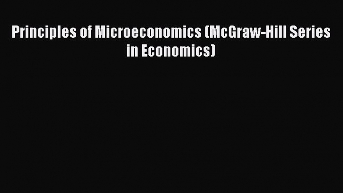 Read Principles of Microeconomics (McGraw-Hill Series in Economics) Ebook Free