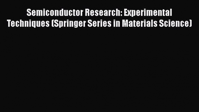 Read Semiconductor Research: Experimental Techniques (Springer Series in Materials Science)