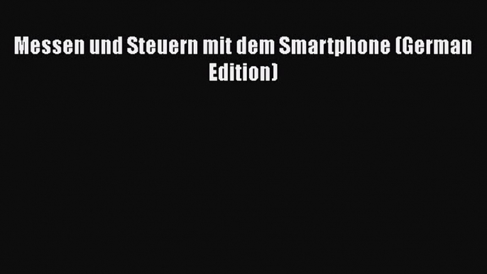 Read Messen und Steuern mit dem Smartphone (German Edition) Ebook Online