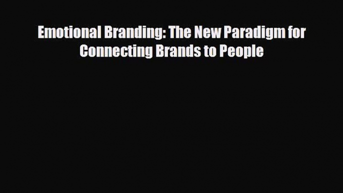 [PDF] Emotional Branding: The New Paradigm for Connecting Brands to People Read Full Ebook