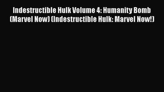 Read Indestructible Hulk Volume 4: Humanity Bomb (Marvel Now) (Indestructible Hulk: Marvel