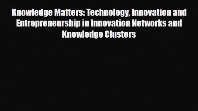 [PDF] Knowledge Matters: Technology Innovation and Entrepreneurship in Innovation Networks