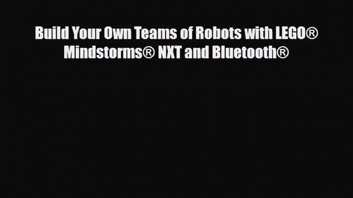 PDF Build Your Own Teams of Robots with LEGO® Mindstorms® NXT and Bluetooth® [Read] Full Ebook