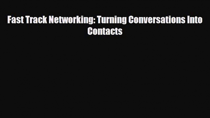 PDF Fast Track Networking: Turning Conversations Into Contacts [PDF] Full Ebook