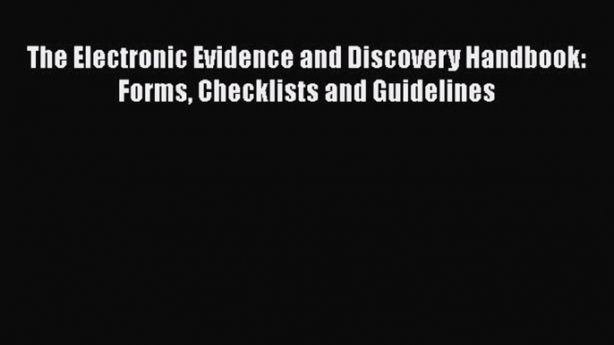 [PDF] The Electronic Evidence and Discovery Handbook: Forms Checklists and Guidelines [Download]