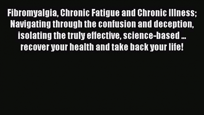 [PDF] Fibromyalgia Chronic Fatigue and Chronic Illness Navigating through the confusion and