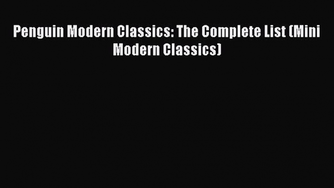 [PDF] Penguin Modern Classics: The Complete List (Mini Modern Classics) Read Online