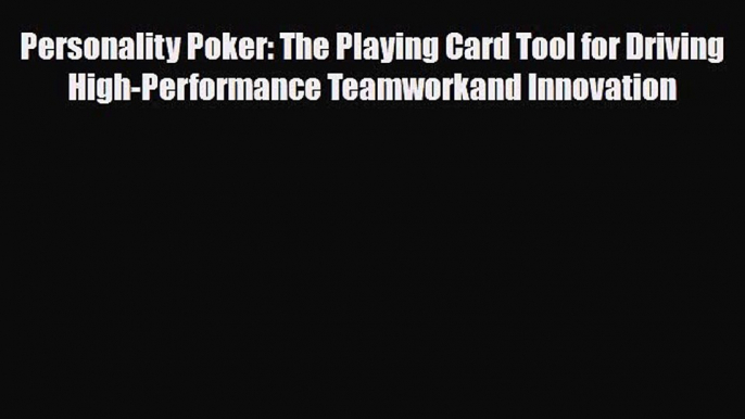 [PDF] Personality Poker: The Playing Card Tool for Driving High-Performance Teamworkand Innovation