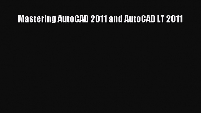 Read Mastering AutoCAD 2011 and AutoCAD LT 2011 Ebook Free