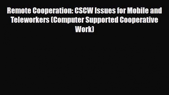 Download Remote Cooperation: CSCW Issues for Mobile and Teleworkers (Computer Supported Cooperative