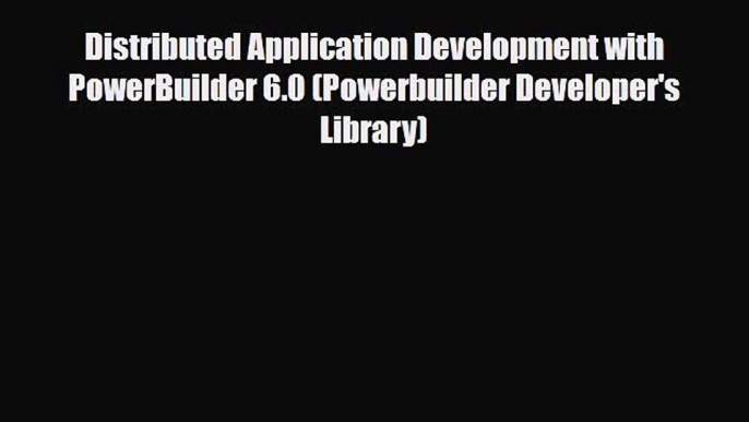 PDF Distributed Application Development with PowerBuilder 6.0 (Powerbuilder Developer's Library)