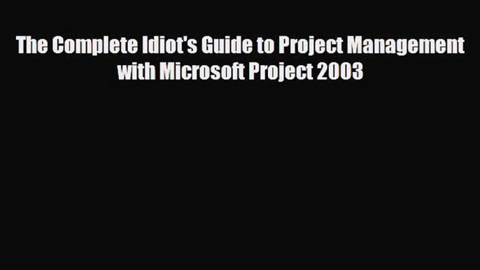 Download The Complete Idiot's Guide to Project Management with Microsoft Project 2003 [PDF]