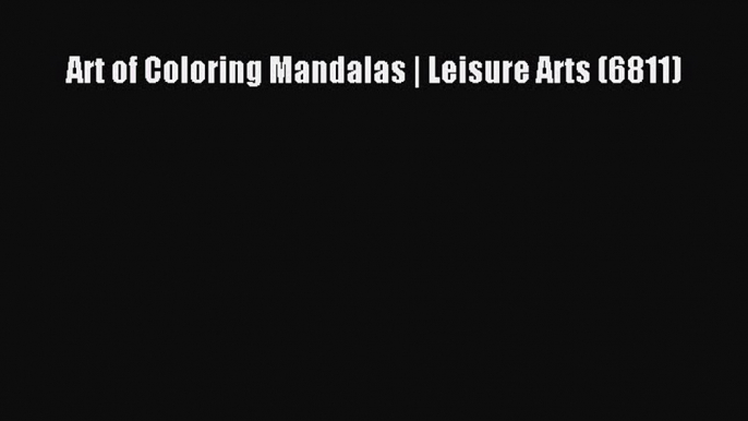 Read Art of Coloring Mandalas | Leisure Arts (6811) PDF Online