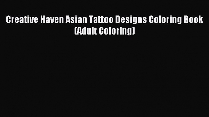 Download Creative Haven Asian Tattoo Designs Coloring Book (Adult Coloring) Ebook Free